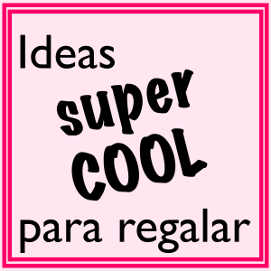 IDEAS SUPER COOL PARA REGALAR